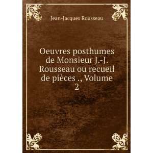   ou recueil de piÃ¨ces ., Volume 2 Jean Jacques Rousseau Books