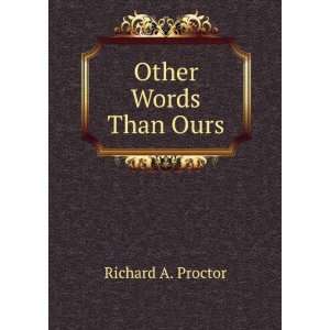  Other Words Than Ours Richard A. Proctor Books