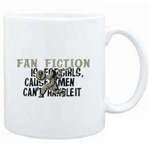  Mug White  Fan Fiction is for girls, cause men cant 