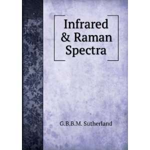  Infrared & Raman Spectra G.B.B.M. Sutherland Books