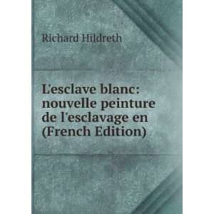   peinture de lesclavage en (French Edition) Richard Hildreth Books
