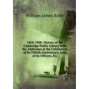   Anniversary, Lists of Its Officers, Etc: William James Rolfe: Books