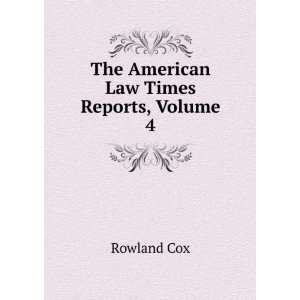    The American Law Times Reports, Volume 4 Rowland Cox Books