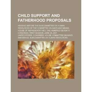  Child support and fatherhood proposals hearing before the 