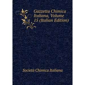   Chimica Italiana, Volume 15 (Italian Edition) SocietÃ  Chimica