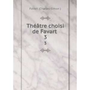  ThÃ©Ã¢tre choisi de Favart . 3 Favart (Charles Simon 