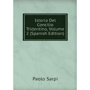   Concilio Tridentino, Volume 2 (Spanish Edition) Paolo Sarpi Books