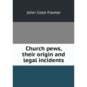  Church pews, their origin and legal incidents John Coke 