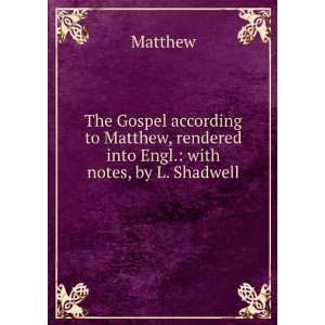   , rendered into Engl. with notes, by L. Shadwell Matthew Books