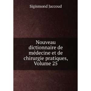   decine et de chirurgie pratiques, Volume 25: Sigismond Jaccoud: Books