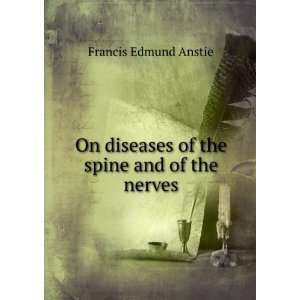   diseases of the spine and of the nerves Francis Edmund Anstie Books