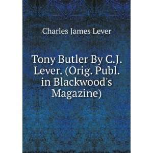   . (Orig. Publ. in Blackwoods Magazine). Charles James Lever Books