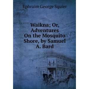   ; or, Adventures on the Mosquito shore: E G. 1821 1888 Squier: Books
