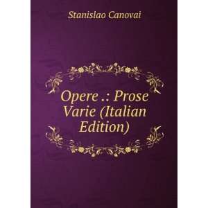  Opere . Prose Varie (Italian Edition) Stanislao Canovai Books