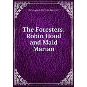   foresters, Robin Hood and Maid Marian Alfred Tennyson Tennyson Books