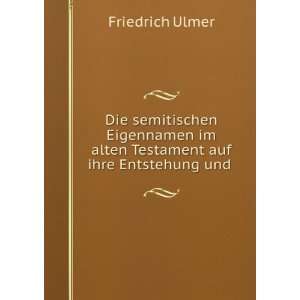   im alten Testament auf ihre Entstehung und . Friedrich Ulmer Books