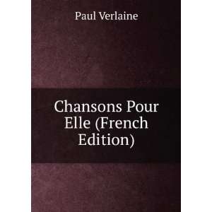  Chansons Pour Elle (French Edition) Paul Verlaine Books
