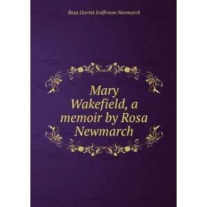 Mary Wakefield, a memoir by Rosa Newmarch Rosa Harriet Jeaffreson 