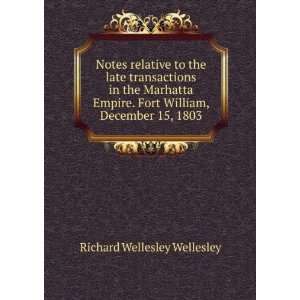   . Fort William, December 15, 1803 Richard Wellesley Wellesley Books
