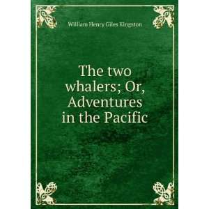 The two whalers; Or, Adventures in the Pacific William Henry Giles 