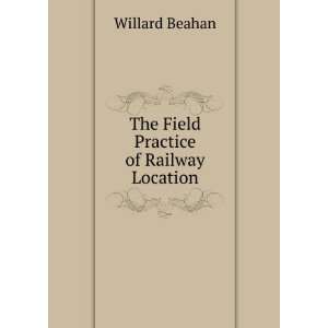    The Field Practice of Railway Location Willard Beahan Books