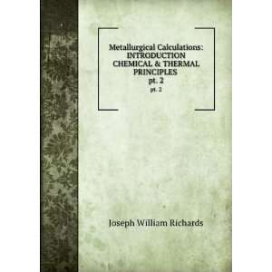   THERMAL PRINCIPLES . pt. 2 Joseph William Richards  Books