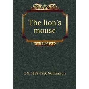The lions mouse C N. 1859 1920 Williamson  Books