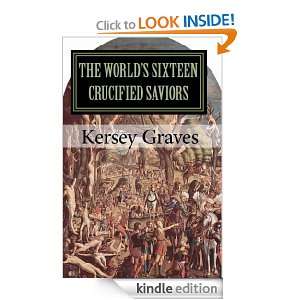 The Worlds Sixteen Crucified Saviors Kersey Graves  