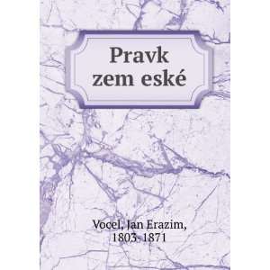  Pravk zem eskÃ© Jan Erazim, 1803 1871 Vocel Books