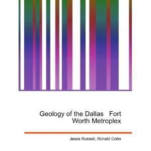 Geology of the Dallas Fort Worth Metroplex Ronald Cohn Jesse Russell 