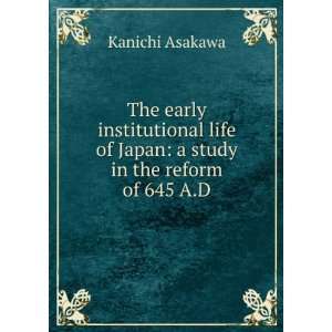 The early institutional life of Japan a study in the reform of 645 A 