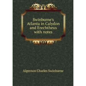   Calydon and Erechtheus with notes: Algernon Charles Swinburne: Books
