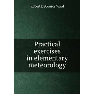   exercises in elementary meteorology Robert DeCourcy Ward Books