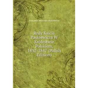 Rzdy Ksicia Paskiewicza W KrÃ³lestwie Polskiem, 1832 1847 (Polish 