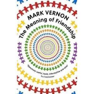  The Meaning of Friendship [Paperback] Mark Vernon Books