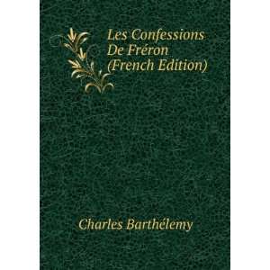   De FrÃ©ron (French Edition) Charles BarthÃ©lemy Books