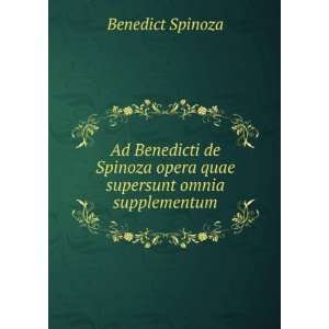  Ad Benedicti de Spinoza opera quae supersunt omnia 