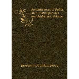   With Speeches and Addresses, Volume 2 Benjamin Franklin Perry Books