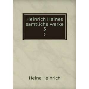  Heinrich Heines sÃ¤mtliche werke. 5 Heine Heinrich 