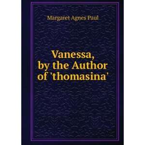    Vanessa, by the Author of thomasina. Margaret Agnes Paul Books
