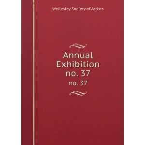    Annual Exhibition. no. 37 Wellesley Society of Artists Books