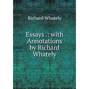   Essays . with Annotations by Richard Whately Richard Whately Books