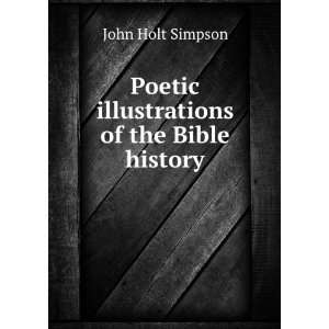    Poetic illustrations of the Bible history John Holt Simpson Books