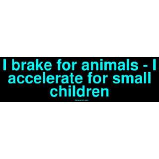   brake for animals   I accelerate for small children MINIATURE Sticker