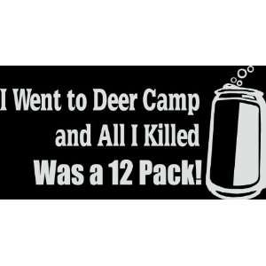HNT5 (57) 8 white vinyl decal I went to deer camp and all I killed 