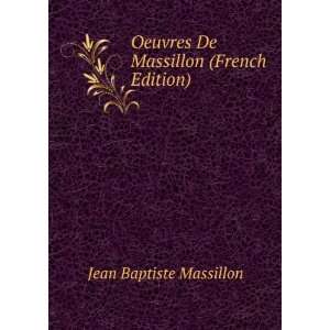   Oeuvres De Massillon (French Edition) Jean Baptiste Massillon Books