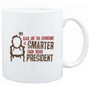 Mug White  MY Black and Tan Coonhound IS SMARTER THAN YOUR PRESIDENT 