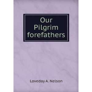  Our Pilgrim forefathers Loveday A. Nelson Books