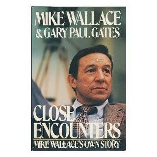 close encounters mike wallace s own story by mike wallace and gary 