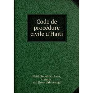   ¯ti statutes, etc. [from old catalog] Haiti (Republic). Laws Books